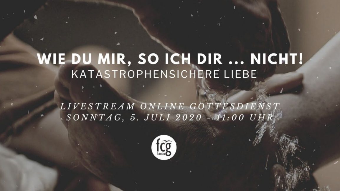 Wie du mir, so ich dir … NICHT! Livestream OnlineGottesdienst FCG Hanau